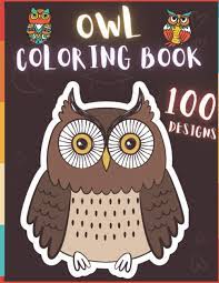 Any kid will be glad to color the owl those colors which he likes. Amazon Com Owl Coloring Book 100 Creative And Unique Owl Coloring Pages With Quotes To Color In On Every Other Page Stress Reliving And Relaxing Drawings To Colouring Book For Adults