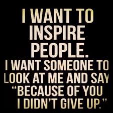 I Want To Inspire People I Want Someone To Look At Me And Say Because Of You I Don T Give Up I Want To Inspire People I Want Someone To Look At Me And Say Because Of You I Didn T Give Up Multiplesclerosis Quotes To Live By Words Life Quotes