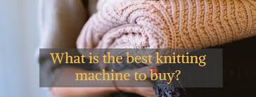 Top 10 Best Knitting Machines Expert Reviews December 2019