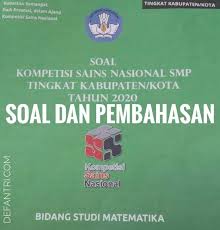 Olimpiade sains nasional tingkat kota/kabupaten, penyeleksian peserta untuk mewakili ke tingkat provinsi. Soal Dan Pembahasan Kompetisi Sains Nasional Tingkat Kabupaten Kota Ksn K Tahun 2020 Untuk Matematika Smp Defantri Com