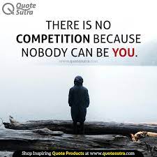 There Is No Competition Because Nobody Can Be You Inspirational Quotes Words Of Encouragement Words Of Wisdom