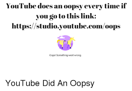 Learn how you can fix something went wrong error when visiting twitter in your desktop web browser. Youtube Does An Oopsy Every Time If You Go To This Link Httpsstudioyoutubecomoops Oops Something Went Wrong Youtube Com Meme On Me Me