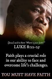 THE BIBLE SAYS IN; ( Luke 8:22-25 ) “Now it came to pass