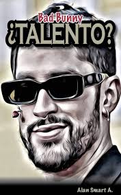 Amazon.com: TALENTO: Bad Bunny, Talento o Mercadotecnia?: Exploraremos el  fenomeno Bad Bunny, el enigma musical que ha provocado debates, reflexiones  y pasiones, merece un último compás. (Spanish Edition) eBook : Smart A,