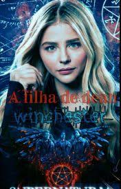 A filha de Dean Winchester(Em REVISÃO)