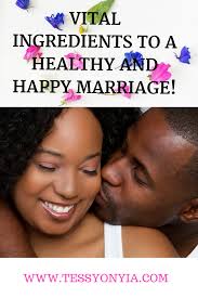 Maybe you would like to learn more about one of these? Vital Ingredients To A Healthy And Happy Marriage Tessy Onyia S Blog