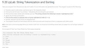 If you have a list of names you need to have arranged in alphabetical order, you probably don't want that done by the first name. Solved 9 20 Zylab String Tokenization And Sorting Take Y Chegg Com