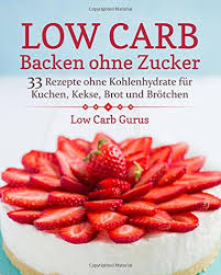 Teig in der schüssel 30 minuten ruhen lassen. Low Carb Backen Ohne Zucker 33 Rezepte Ohne Kohlenhydrate Fur Kuchen Kekse Brot Und Brotchen Low Carb Gurus Amazon De Bucher