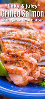 Grilled Salmon With Garlic Lime Butter Grilled Salmon Recipes Grilled Salmon Baked Salmon Recipes