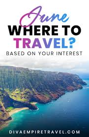 June Where To Travel Based On Your Interest In 2020 Travel Spot Travel Travel Blog