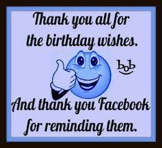 I didn't know that so many people remember my birthday. Thank You All For The Birthday Wishes And Thank You Facebook For Reminding Them Thank You Quotes For Birthday Thank You For Birthday Wishes Birthday Greetings For Facebook