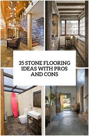 Keep your flooring beautiful with our flooring 101 tips. 35 Stone Flooring Ideas With Pros And Cons Digsdigs