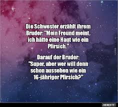 Die Schwester Erzahlt Ihrem Bruder Mein Freund Meint Lustige Bilder Spruche Witze Echt Lustig
