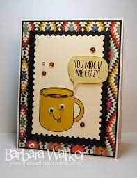 The Buzz You Mocha Me Crazy Card Craft Inspirational Cards Coffee Cards
