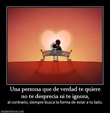 Desmotivaciones Una Persona Que De Verdad Te Quiere No Te Desprecia Ni Te Ignora Al Contrario Siempre Busca Cuando Te Ignoran Mal De Amores Ya No Te Buscare