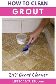 How To Clean Grout The Best Homemade Grout Cleaner Lifes Carousel Grout Cleaner Cleaning Hacks Homemade Grout Cleaner