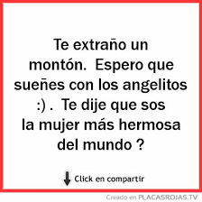 Y soñá con los angelitos. Te Extrano Un Monton Espero Que Suenes Con Los Angelitos Te Dije Que Sos La Mujer Mas Hermosa Del Mundo Placas Rojas Tv