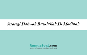 Man 5 garut 2017/2018 strategi dan substansi dakwah khulafaur rasyidin 1. Strategi Dakwah Rasulullah Di Madinah Dan Metode Pilakunya
