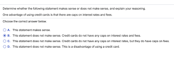 For instance, if you dine out frequently, you may want to consider a card that will reward you a higher amount for restaurants. Solved Determine Whether The Following Statement Makes Se Chegg Com