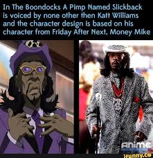 In The Boondocks A Pimp Named Slickback Is Voiced By None Other Then Kaﬁ Williams And He Character Design Is Based On His Character From Friday After Next Money Mike