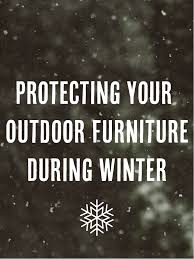 How To Protect Outdoor Furniture From Snow And Winter Damage With The Proper Patio Furniture Maintenance Patio Furniture Outdoor Furniture