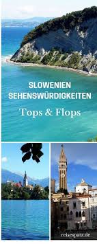 Slowenien Sehenswurdigkeiten Tops Flops Slowenien Urlaub Reisen Und Slowenien