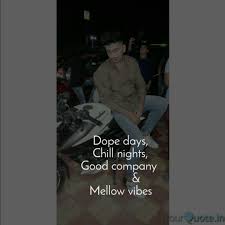 Because somebody else, especially somebody more important, has done the same thing: Dope Days Chill Nights Quotes Writings By Sahil Shaikh Yourquote