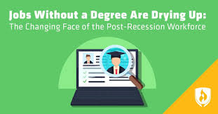 But some jobs that don't require a college degree pay more than others. Jobs Without A Degree Are Drying Up The Changing Face Of The Post Recession Workforce Rasmussen University
