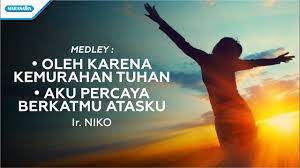 Oleh Karena Kemurahan Tuhan Aku Percaya Berkatmu Atasku Ir Niko With Lyric Youtube