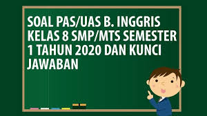 Check spelling or type a new query. Soal Pas Uas Bahasa Inggris Kelas 8 Smp Mts Semester 1 Tahun 2020 Andronezia