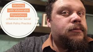 Working with Vulnerable Populations, a Rationale for Social Work Policy  Practice