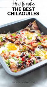 How To Make The Best Chilaquiles Recipe The Tortilla Channel Recipe Chilaquiles Recipe Mexican Breakfast Recipes Mexican Dinner Recipes