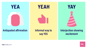 It means yes informally, but means yes nonetheless. What S The Difference Between Yea Yeah And Yay Ink Blog