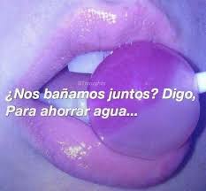 Nos Banamos Juntos Digo Para Ahorrar Agua Frases Tentadoras Frases Sexis Frases Perronas