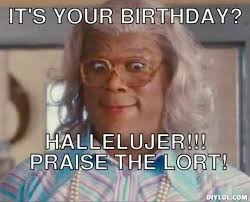 Birthday Quotes Happy Birthday Meme Funny Madea Birthday Meme Birthday Quotes Funny Happy Birthday Quotes Funny Happy Birthday Funny Humorous