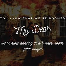 We did not find results for: Slow Dancing In A Burning Room John Mayer