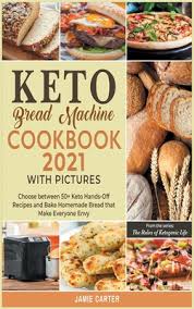 Keto breads/keto recipes/vegetarian keto recipes. Keto Bread Machine Coookbook 2021 With Pictures Choose Between 50 Keto Hands Off Recipes And Bake Homemade Bread That Make Everyone Envy Hardcover The Book Haven