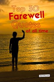 Top 30 Farewell Quotes Of All Time Allwording Com Farewell Quotes Farewell Quotes For Coworker Best Farewell Quotes