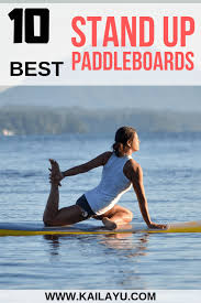 The Top 10 Best Stand Up Paddle Board Sup For Yoga Kaila Yu Paddle Board Yoga Standup Paddle Paddle Boarding