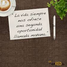 La Vida Siempre Nos Ofrece Una Segunda Oportunidad Llamada Manana Citas Quotes Notas Motivacion Pos Frases Motivacionales Frases Bonitas Frases Nuevas