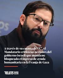 🔴 El Presidente Gabriel Boric condenó las acciones del gobierno israelí  que mantiene el bloqueo de ingreso de ayuda humanitaria en la Franja de  Gaza. Lo anterior, luego de que la ONU