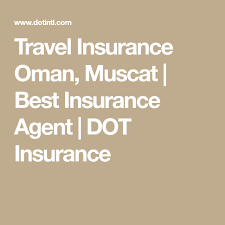 Travel Insurance Oman Muscat Best Insurance Agent Dot Insurance Health Insurance Travel Insurance