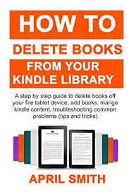 2019 How To Delete Books From Your Kindle Library A Step By Step Guide To Delete Books Off Your Fire Tablet Device Add Books Mange Kindle Content Troubles Fire Tablet Computer