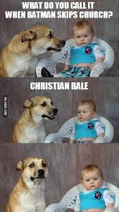 What Do You Call It When Batman Skips Church Dogs And Kids Baby Dogs Lame Jokes