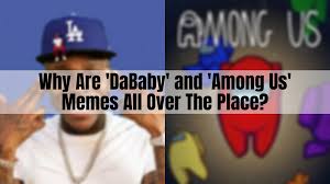 Ironic dababy memes refers to a series of ironic memes featuring rapper dababy. Why Are Dababy And Among Us Memes All Over The Place Listogenic