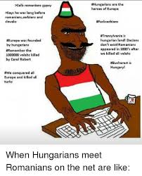 Hungary, cracking fingers and flexing muscles: Hungarians Are The Heroes Of Europe Calls Romanians Gypsy Says He Was Long Before Romaniansserbians And Slovaks Fucksarbians Europe Was Founded By Hungarians Remember The 1000000 Valahs Killed By Carol Robert Htransylvania