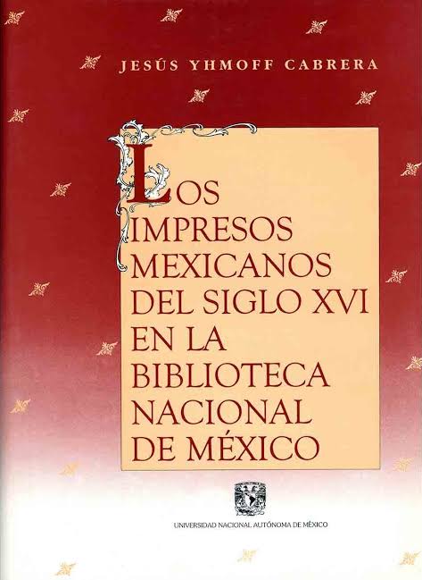 Los impresos mexicanos del siglo XVI en la Biblioteca Nacional de México