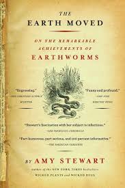 Book Review The Earth Moved On The Remarkable Achievements Of Earthworms Horticulture The Art Science Of Smart G Earthworms Amy Stewart Gardening Books