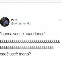7 years ago · 3 notes · reblog mim lembro do primeiro oi quando você mim respondeu…sé você estiver lendo isso agora pode ser que tudo que eu escreva não fale nada para você mas mesmo você não, lingando pra nada que eu fale ou etc… Puto Nunca Vou Te Abandonar Cade Voce Mano Mano Meme On Me Me