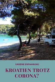 Kroatien Und Corona Mit Dem Camper Wie Gestaltet Sich Die Einreise Und Der Urlaub In 2020 Kroatien Urlaub Kroatien Tourismus